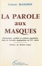 Colette Maximin - La parole aux masques - littérature, oralité et culture populaire dans la Caraïbe anglophone au XXe siècle.