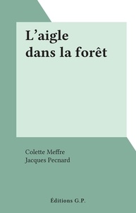 Colette Meffre et Jacques Pecnard - L'aigle dans la forêt.