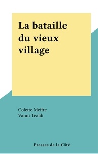 Colette Meffre et Vanni Tealdi - La bataille du vieux village.