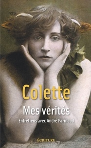  Colette et  Colette - Mes vérités - Entretiens avec André Parinaud.