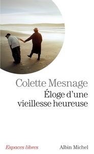 Colette Mesnage - Eloge d'une vieillesse heureuse.