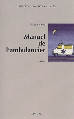 Colette Metté - Manuel de l'ambulancier - Préparation au certificat de capacité d'ambulancier.