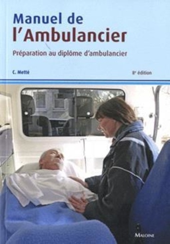 Colette Metté - Manuel de l'ambulancier - Préparation au diplôme d'ambulancier.