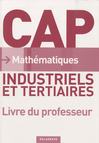 Colette Moulin-Berger et Nathalie Granjoux - Mathématiques CAP industriels et tertiaires - Livre du professeur Corrigés.