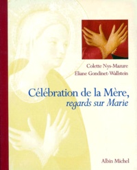 Colette Nys-Mazure et Eliane Gondinet-Wallstein - Celebration De La Mere, Regards Sur Marie.