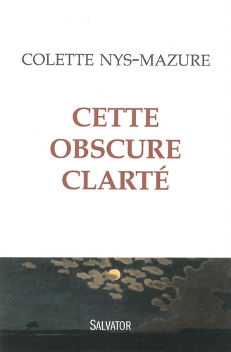 Colette Nys-Mazure - Cette obscure clarté.