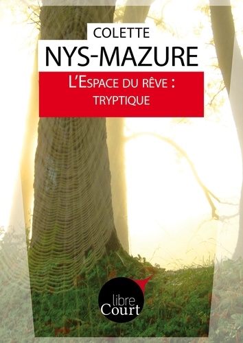 Colette Nys-Mazure et  Libre Court - L'Espace du rêve : tryptique - Nouvelle.