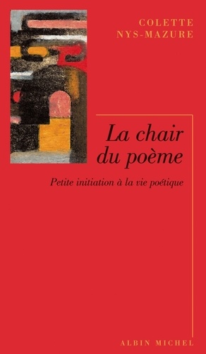 La Chair du poème. Petite initiation à la vie poétique