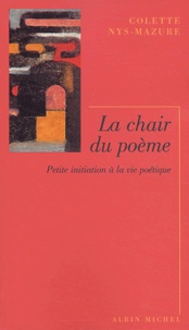 Colette Nys-Mazure - La chair du poème - Petite initiation à la vie poétique.