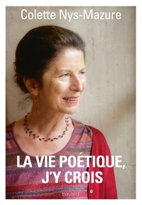 Colette Nys-Mazure - La vie poétique, j'y crois.