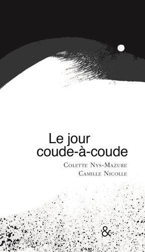 Colette Nys-Mazure et Camille Nicolle - Le jour coude-à-coude.