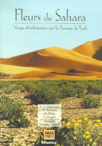 Colette Ouahès et Anne-Catherine Benchelah - Fleurs Du Sahara. Voyage Ethnobotanique Avec Les Touaregs Du Tassili.