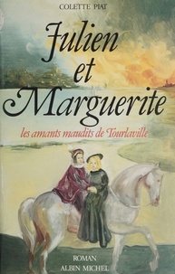 Colette Piat - Julien et Marguerite - Les amants maudits de Tourlaville, roman.