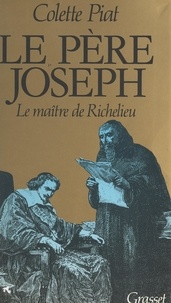 Colette Piat - Le père Joseph - Le maître de Richelieu.