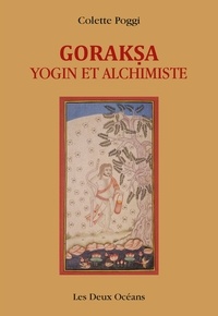 Colette Poggi - Goraksa - Yogin et alchimiste.