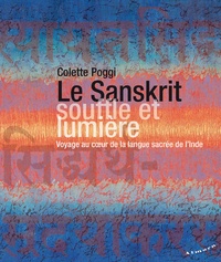 Colette Poggi - Le Sanskrit, souffle et lumière - Voyage au coeur de la langue sacrée de l'Inde.
