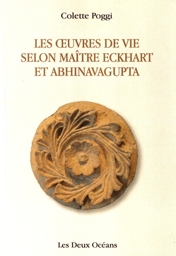 Colette Poggi - Les oeuvres de vie selon Maître Eckhart et Abhinavagupta.