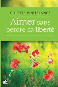 Colette Portelance - Aimer sans perdre sa liberté.
