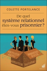 Colette Portelance - De quel système relationnel êtes-vous prisonnier ?.