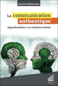 Colette Portelance - La communication authentique - Approfondissez vos relations intimes.