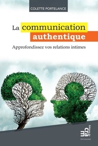 Colette Portelance - La communication authentique - Approfondissez vos relations intimes.
