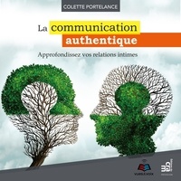 Colette Portelance - La communication authentique - Approfondez vos relations intimes.