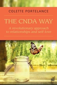 Colette Portelance - The CNDA way : A revolutionary approach to relationships and self-love.