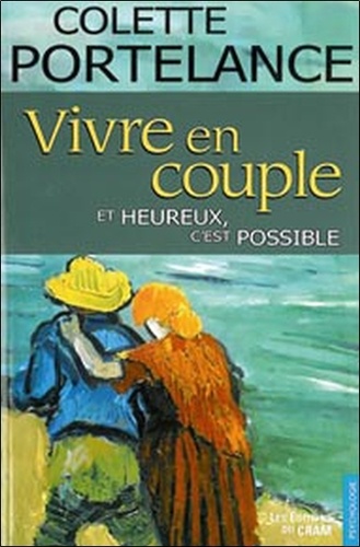 Colette Portelance - Vivre en couple... Et heureux - C'est possible.