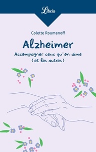 Colette Roumanoff - Alzheimer - Accompagner ceux qu'on aime (et les autres).