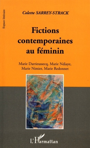 Fictions contemporaines au féminin. Marie Darrieussecq, Marie Ndiaye, Marie Nimier, Marie Redonnet