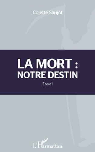 Colette Saujot - La mort : notre destin - Essai.