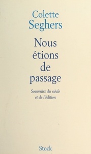 Colette Seghers - Nous étions de passage - Souvenirs du siècle et de l'édition.