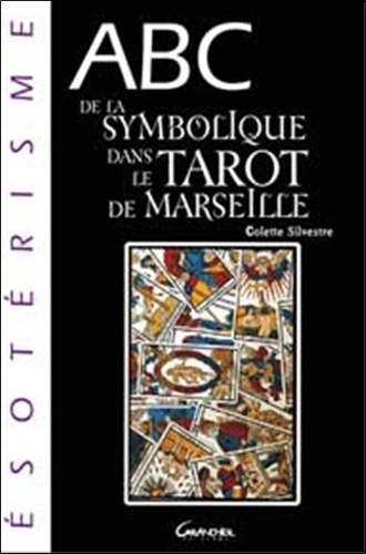 Colette Silvestre - ABC de la symbolique dans le Tarot de Marseille.