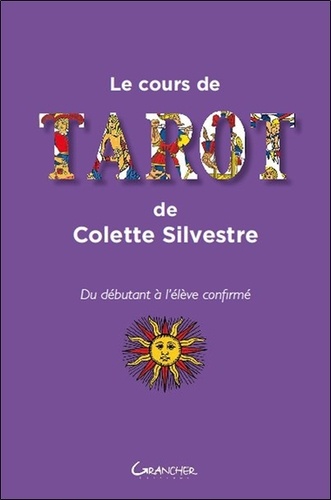 Colette Silvestre - Le cours de tarot de Colette Silvestre - Du débutant à l'élève confirmé.
