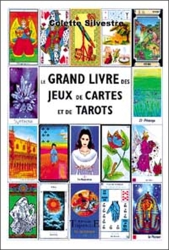 Colette Silvestre - Le Grand Livre Des Jeux De Cartes Et De Tarots.