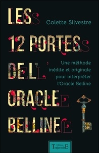 Colette Silvestre - Les 12 portes de l'oracle Belline - Une méthode inédite et originale pour interpréter l'Oracle Belline.