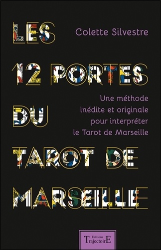 Les 12 portes du Tarot de Marseille. Une méthode inédite et originale pour interpréter le Tarot de Marseille