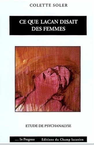 Colette Soler - Ce que Lacan disait des femmes - Etude de psychanalyse.