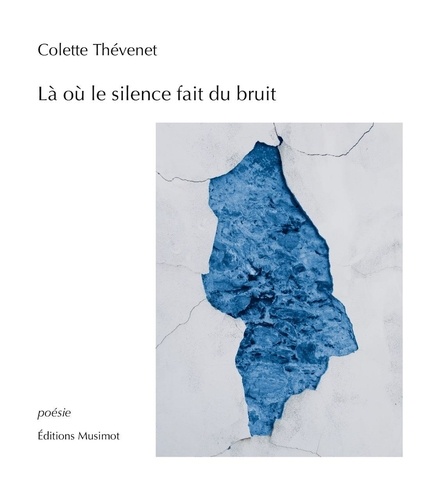 Colette Thévenet - Là où le silence fait du bruit.
