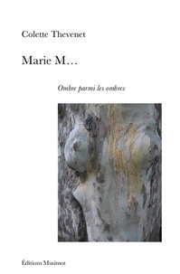 Colette Thévenet - Marie M… - Ombre parmi les ombres.