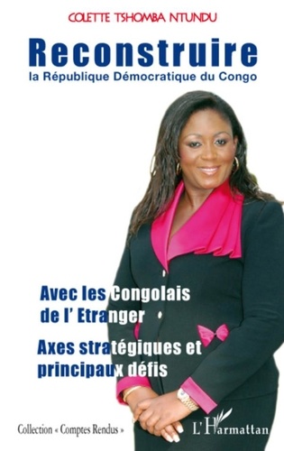 Colette Tshomba Ntundu - Reconstruire la République Démocratique du Congo - Avec les Congolais de l'étranger, axes stratégiques et principaux défis.