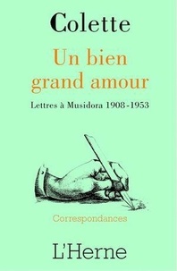 Colette - Un bien grand amour - Lettres à Musidora 1908-1953.
