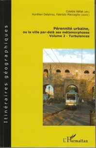 Colette Vallat et Aurélien Delpirou - Pérennité urbaine ou la ville par-delà ses métamorphoses - Volume 2 : Turbulences.