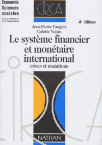 Colette Voisin et Jean-Pierre Faugère - Le Systeme Financier Et Monetaire International. Crises Et Mutations, 4eme Edition.