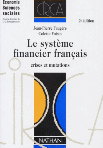 Colette Voisin et Jean-Pierre Faugère - Le Systeme Financier Francais. Crises Et Mutations, 2eme Edition.