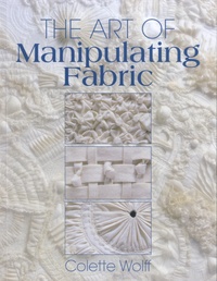 Colette Wolff - The Art of Manipulating Fabric.