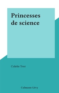 Colette Yver - Princesses de science.