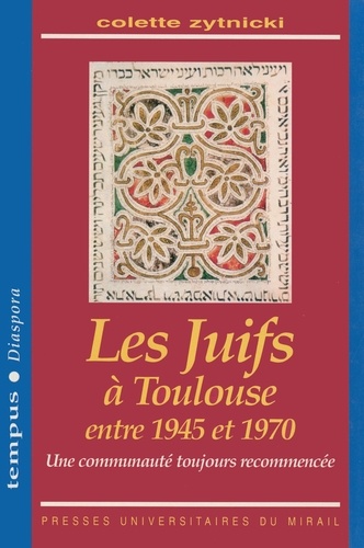 Les Juifs à Toulouse entre 1945 et 1970. Une communauté toujours recommencée