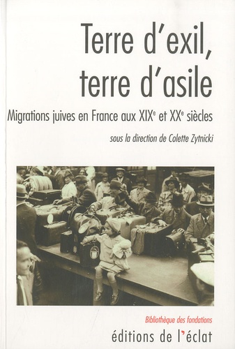 Terre d'exil, terre d'asile. Migrations juives en France aux XIXe et XXe siècles