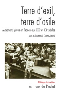 Colette Zytnicki - Terre d'exil, terre d'asile - Migrations juives en France aux XIXe et XXe siècles.